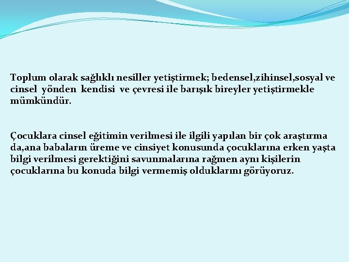 Toplum olarak sağlıklı nesiller yetiştirmek; bedensel, zihinsel, sosyal ve cinsel yönden kendisi ve çevresi