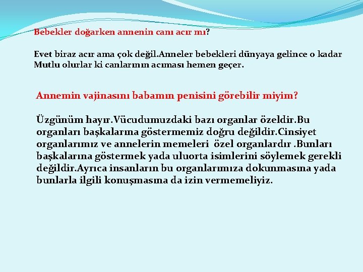 Bebekler doğarken annenin canı acır mı? Evet biraz acır ama çok değil. Anneler bebekleri