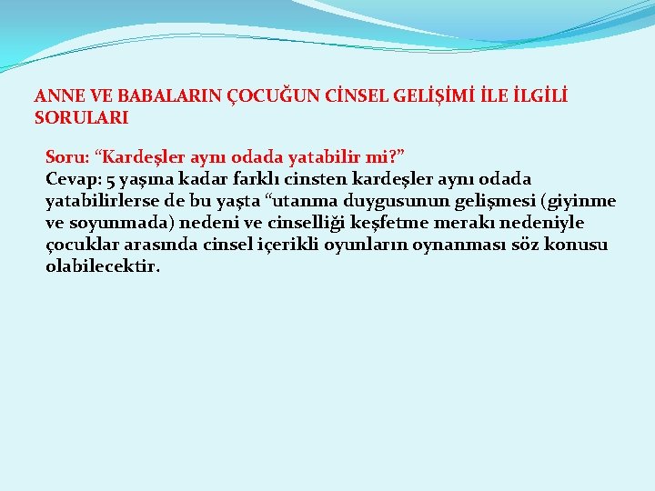 ANNE VE BABALARIN ÇOCUĞUN CİNSEL GELİŞİMİ İLE İLGİLİ SORULARI Soru: “Kardeşler aynı odada yatabilir