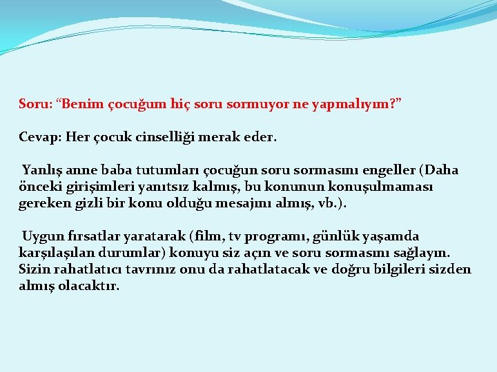 Soru: “Benim çocuğum hiç soru sormuyor ne yapmalıyım? ” Cevap: Her çocuk cinselliği merak