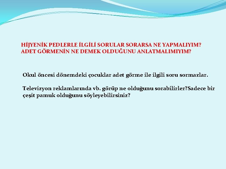 HİJYENİK PEDLERLE İLGİLİ SORULAR SORARSA NE YAPMALIYIM? ADET GÖRMENİN NE DEMEK OLDUĞUNU ANLATMALIMIYIM? Okul