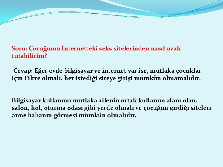 Soru: Çocuğumu İnternetteki seks sitelerinden nasıl uzak tutabilirim? Cevap: Eğer evde bilgisayar ve internet