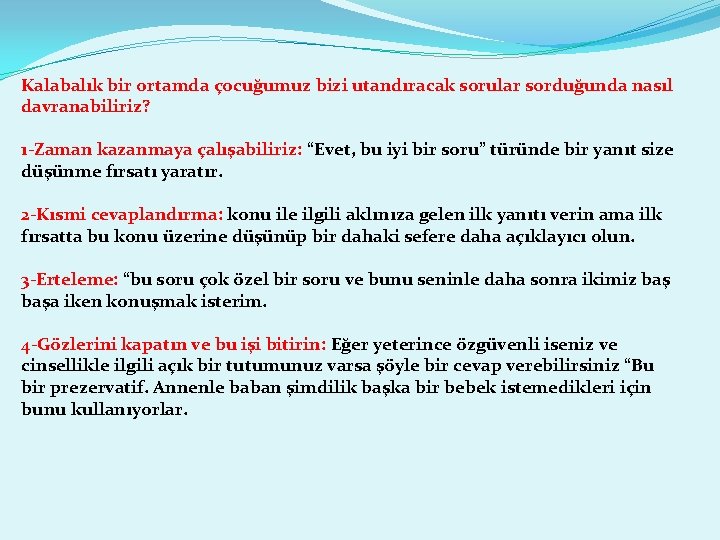 Kalabalık bir ortamda çocuğumuz bizi utandıracak sorular sorduğunda nasıl davranabiliriz? 1 -Zaman kazanmaya çalışabiliriz: