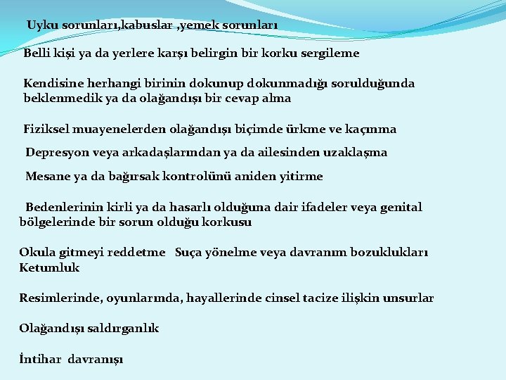 Uyku sorunları, kabuslar , yemek sorunları Belli kişi ya da yerlere karşı belirgin bir