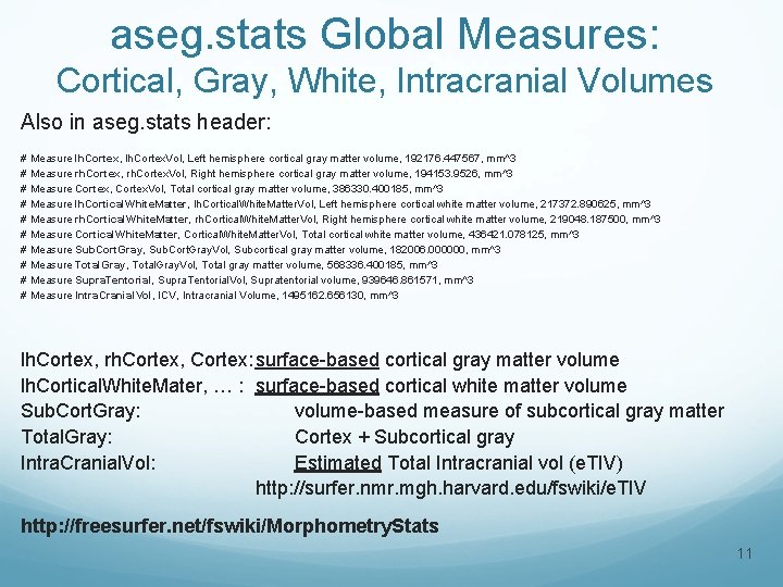 aseg. stats Global Measures: Cortical, Gray, White, Intracranial Volumes Also in aseg. stats header: