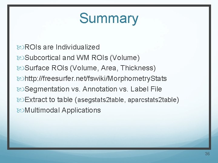 Summary ROIs are Individualized Subcortical and WM ROIs (Volume) Surface ROIs (Volume, Area, Thickness)