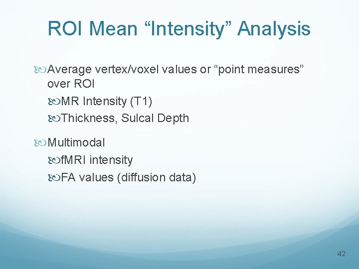 ROI Mean “Intensity” Analysis Average vertex/voxel values or “point measures” over ROI MR Intensity