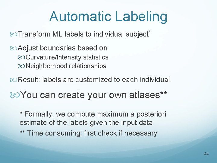 Automatic Labeling Transform ML labels to individual subject* Adjust boundaries based on Curvature/Intensity statistics