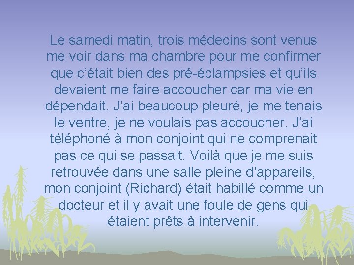 Le samedi matin, trois médecins sont venus me voir dans ma chambre pour me