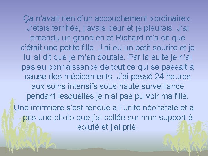 Ça n’avait rien d’un accouchement «ordinaire» . J’étais terrifiée, j’avais peur et je pleurais.