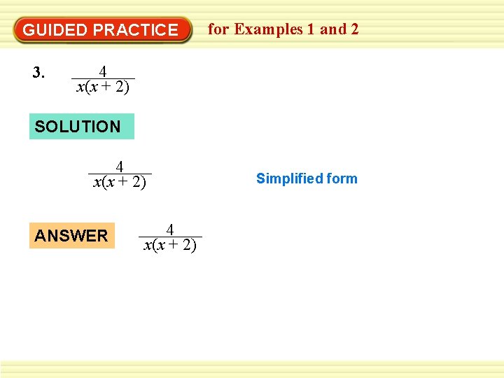 GUIDED PRACTICE 3. for Examples 1 and 2 4 x(x + 2) SOLUTION 4