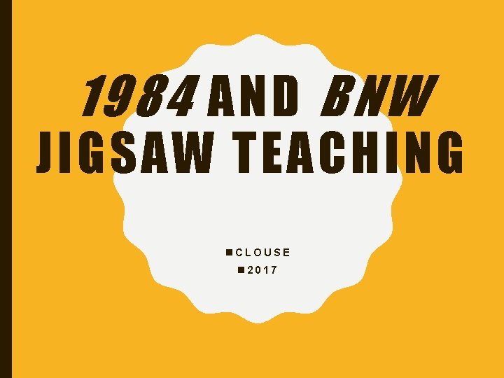 1984 AND BNW JIGSAW TEACHING n. CLOUSE n 2017 