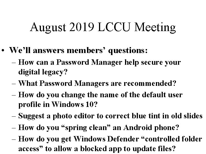 August 2019 LCCU Meeting • We’ll answers members’ questions: – How can a Password