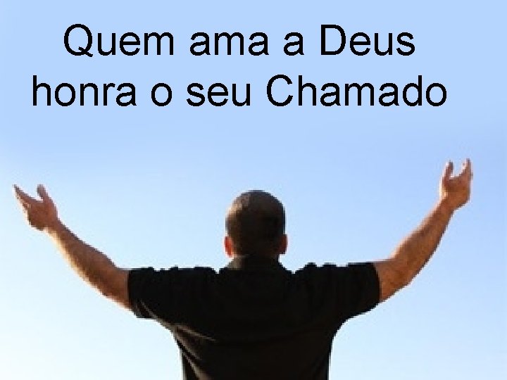 Quem ama a Deus honra o seu Chamado 