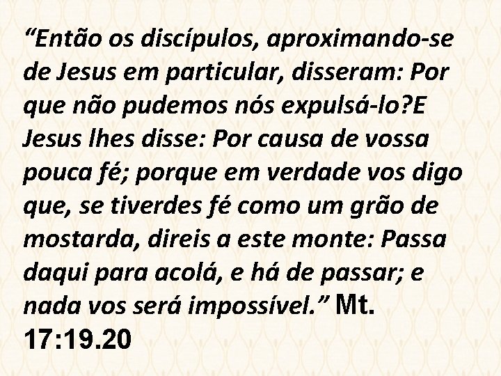 “Então os discípulos, aproximando-se de Jesus em particular, disseram: Por que não pudemos nós