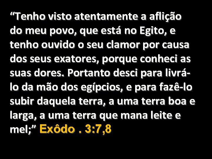 “Tenho visto atentamente a aflição do meu povo, que está no Egito, e tenho