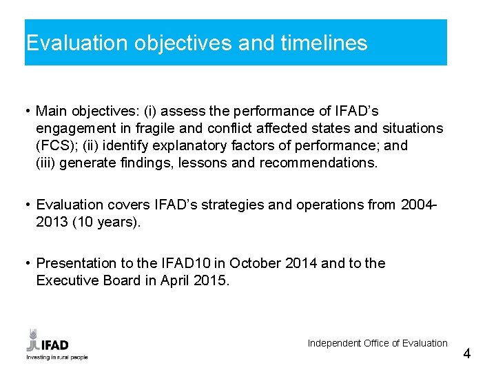 Evaluation objectives and timelines • Main objectives: (i) assess the performance of IFAD’s engagement
