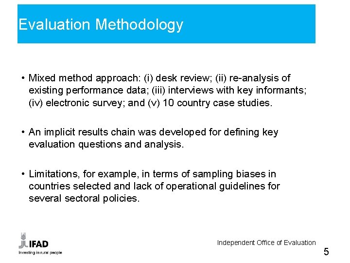 Evaluation Methodology • Mixed method approach: (i) desk review; (ii) re-analysis of existing performance