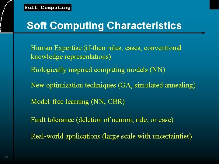 Soft Computing Characteristics Human Expertise (if-then rules, cases, conventional knowledge representations) Biologically inspired computing