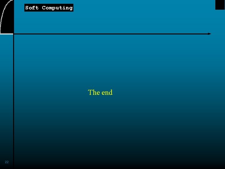 Soft Computing The end 22 