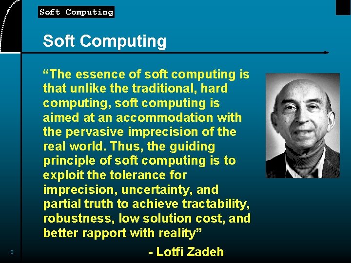 Soft Computing “The essence of soft computing is that unlike the traditional, hard computing,