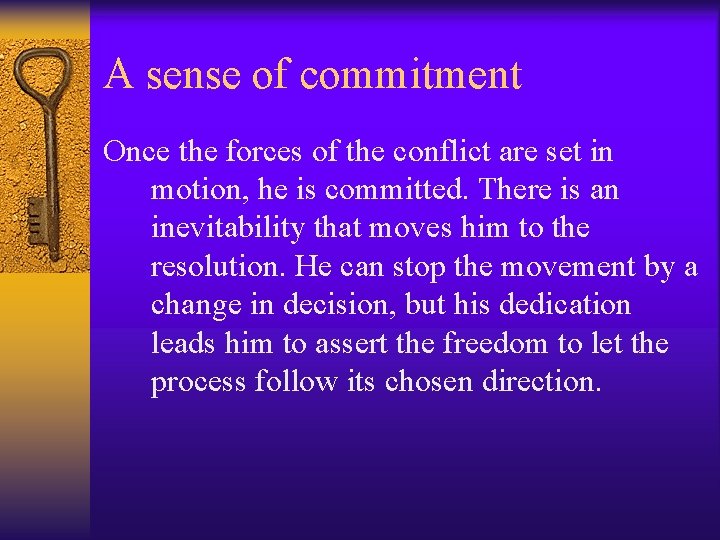 A sense of commitment Once the forces of the conflict are set in motion,