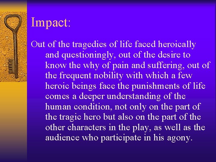Impact: Out of the tragedies of life faced heroically and questioningly, out of the