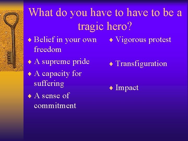 What do you have to be a tragic hero? ¨ Belief in your own