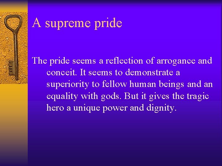A supreme pride The pride seems a reflection of arrogance and conceit. It seems