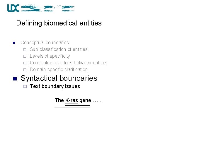 Defining biomedical entities n Conceptual boundaries ¨ Sub-classification of entities ¨ Levels of specificity
