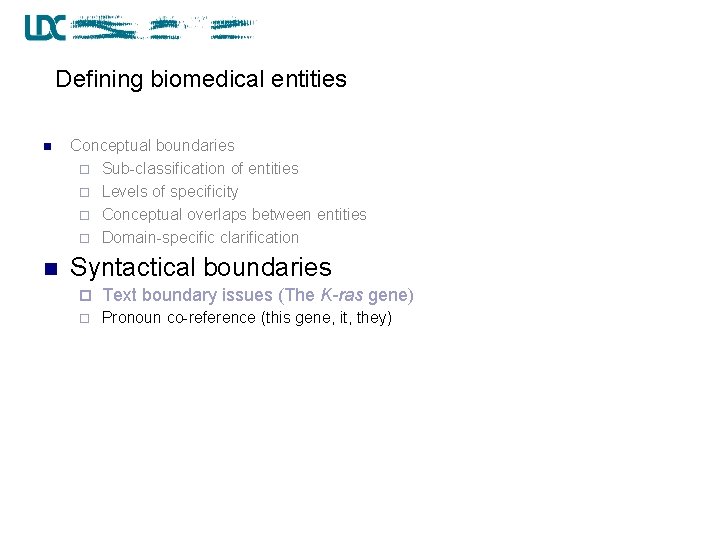Defining biomedical entities n Conceptual boundaries ¨ Sub-classification of entities ¨ Levels of specificity