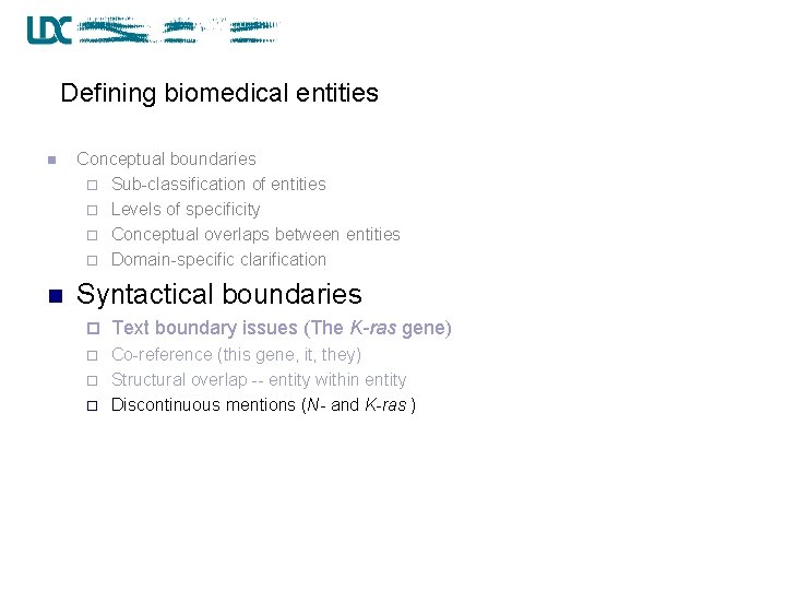 Defining biomedical entities n Conceptual boundaries ¨ Sub-classification of entities ¨ Levels of specificity