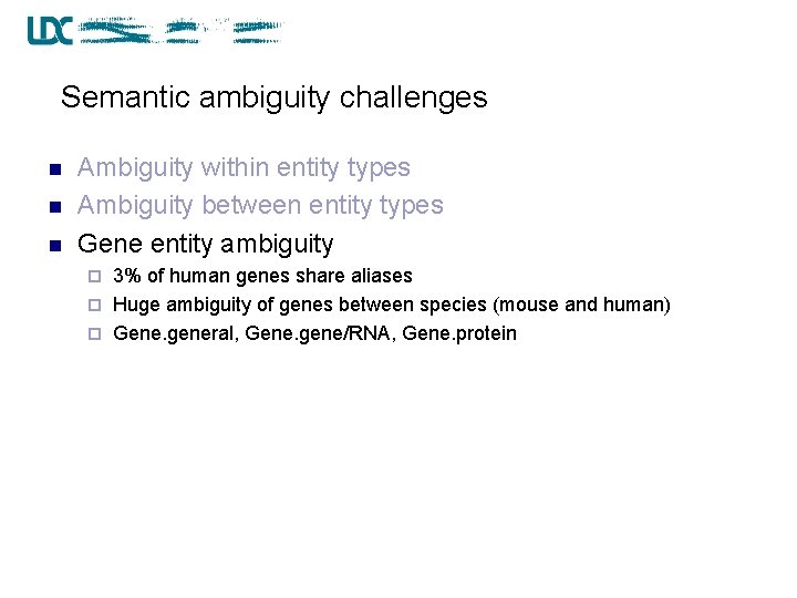 Semantic ambiguity challenges n n n Ambiguity within entity types Ambiguity between entity types