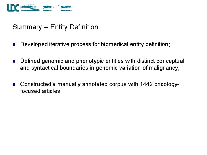 Summary -- Entity Definition n Developed iterative process for biomedical entity definition; n Defined
