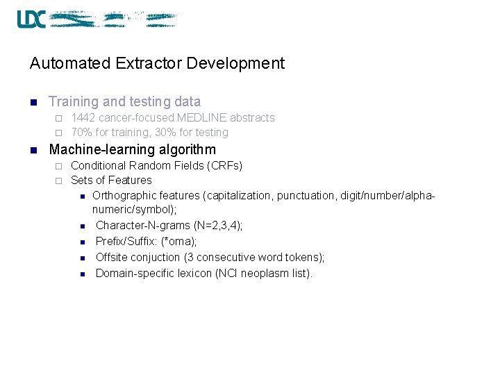 Automated Extractor Development n Training and testing data 1442 cancer-focused MEDLINE abstracts ¨ 70%