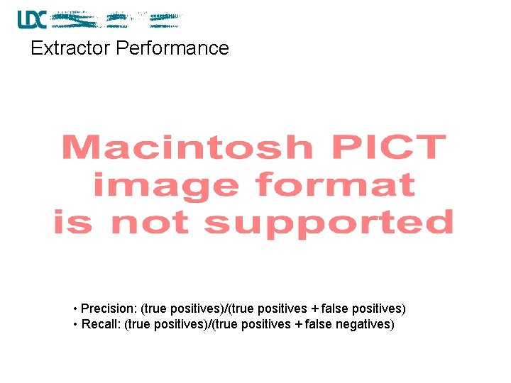 Extractor Performance • Precision: (true positives)/(true positives + false positives) • Recall: (true positives)/(true