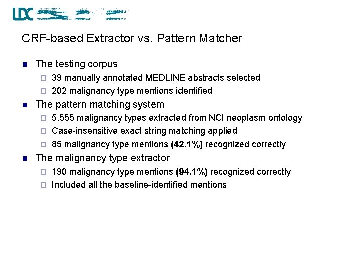 CRF-based Extractor vs. Pattern Matcher n The testing corpus 39 manually annotated MEDLINE abstracts