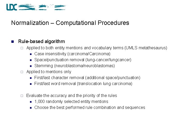 Normalization – Computational Procedures n Rule-based algorithm Applied to both entity mentions and vocabulary