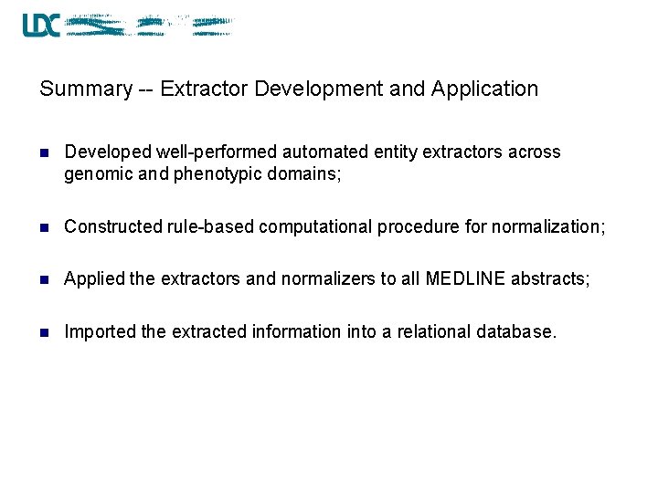 Summary -- Extractor Development and Application n Developed well-performed automated entity extractors across genomic