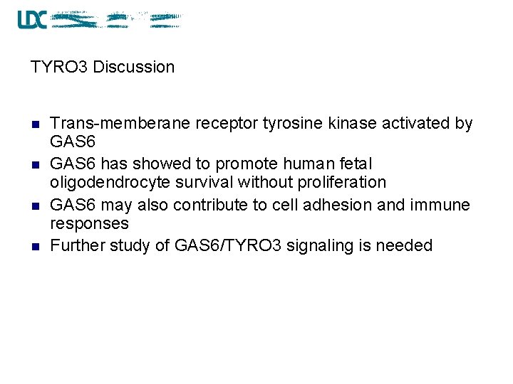 TYRO 3 Discussion n n Trans-memberane receptor tyrosine kinase activated by GAS 6 has