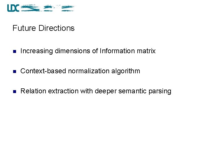 Future Directions n Increasing dimensions of Information matrix n Context-based normalization algorithm n Relation