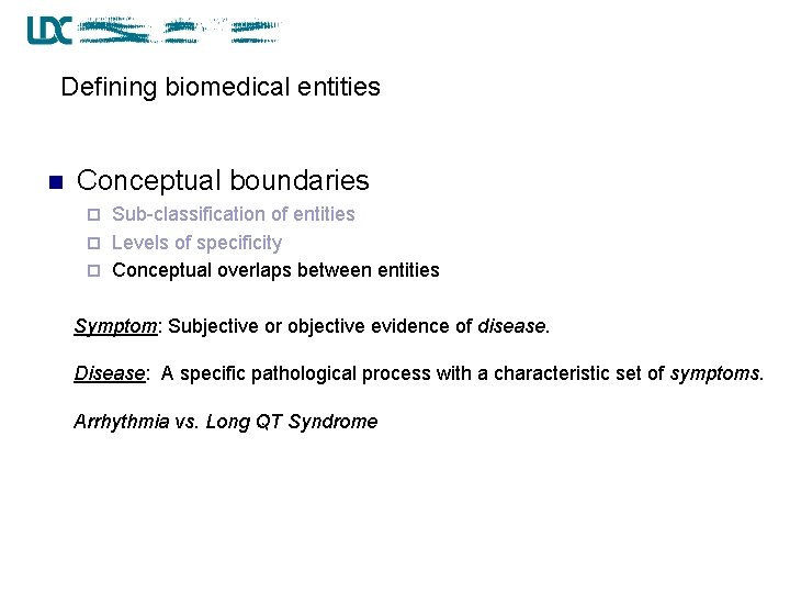 Defining biomedical entities n Conceptual boundaries Sub-classification of entities ¨ Levels of specificity ¨