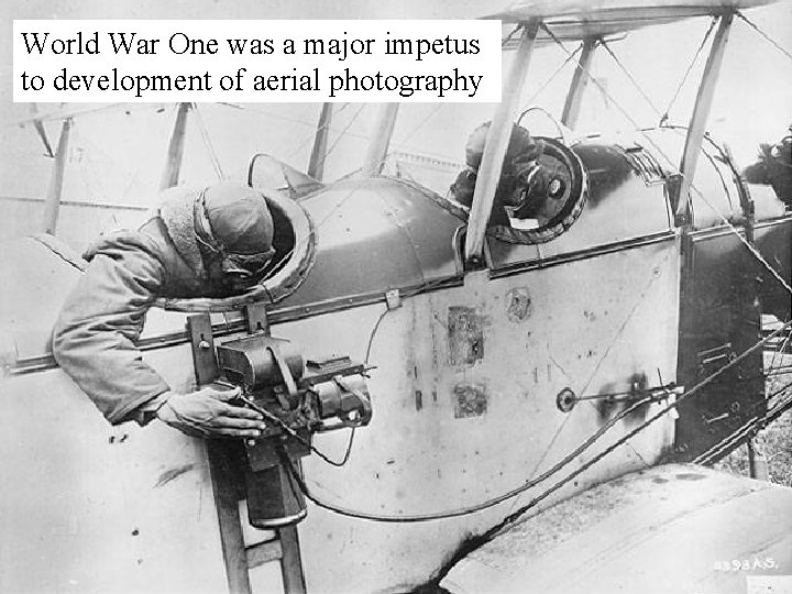 World War One was a major impetus to development of aerial photography 