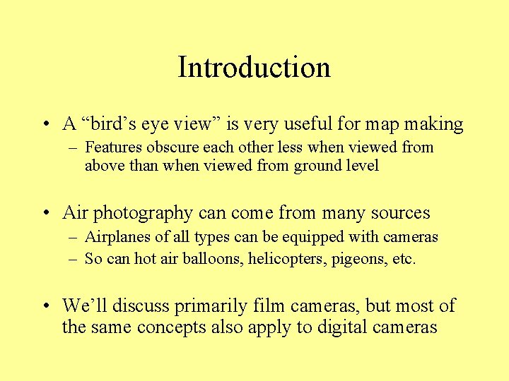 Introduction • A “bird’s eye view” is very useful for map making – Features