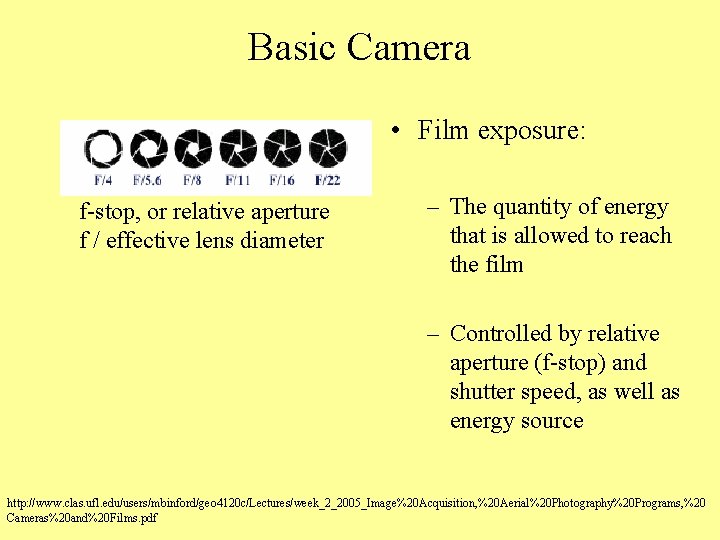 Basic Camera • Film exposure: f-stop, or relative aperture f / effective lens diameter