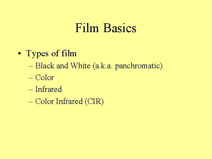 Film Basics • Types of film – Black and White (a. k. a. panchromatic)