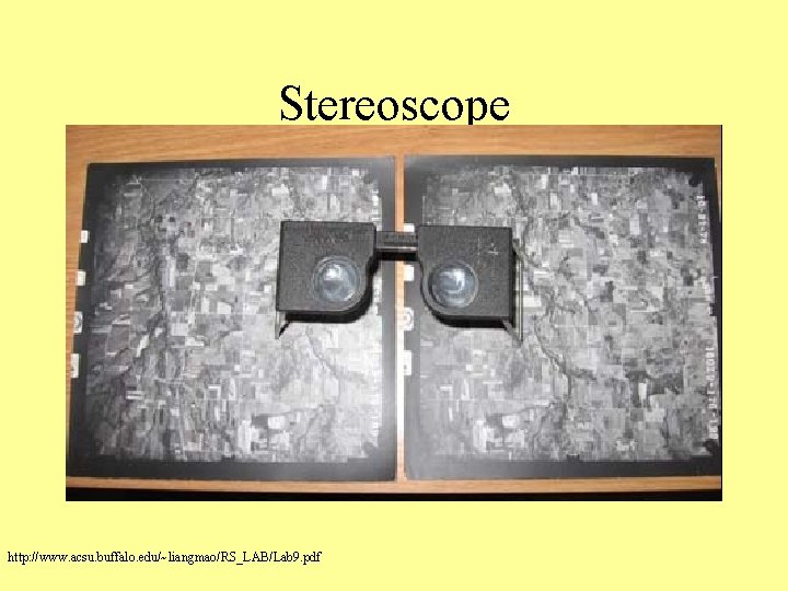 Stereoscope http: //www. acsu. buffalo. edu/~liangmao/RS_LAB/Lab 9. pdf 