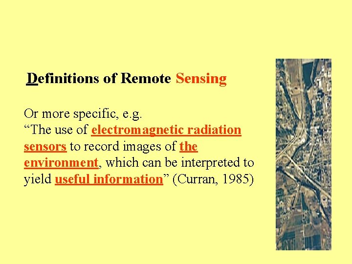 Definitions of Remote Sensing Or more specific, e. g. “The use of electromagnetic radiation