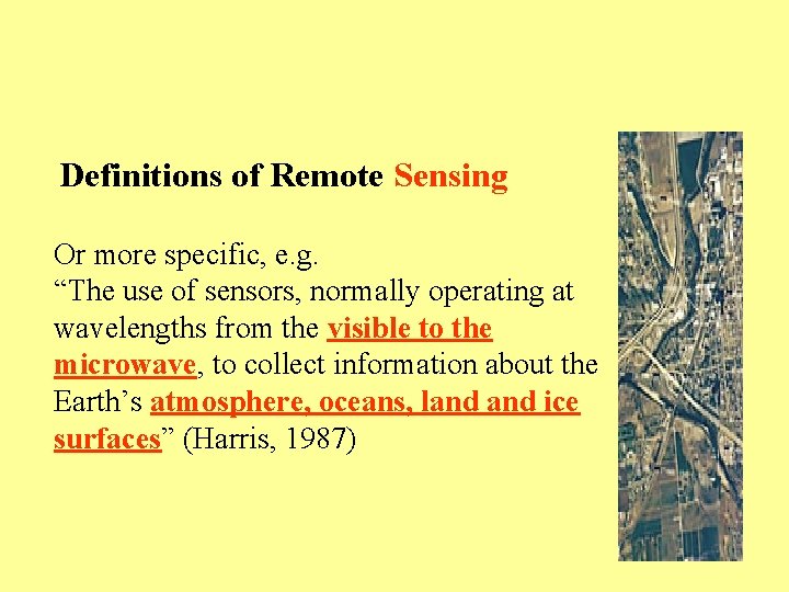 Definitions of Remote Sensing Or more specific, e. g. “The use of sensors, normally