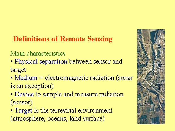 Definitions of Remote Sensing Main characteristics • Physical separation between sensor and target •